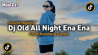 ๐๐๐๐๐ฟ ๐๐๐ผ๐๐๐๐! DJ OLD ALL NIGHT X ENA ENA FULL SONG STYLE KONDANG CANDU REMIX VIRAL TIKTOK 2025