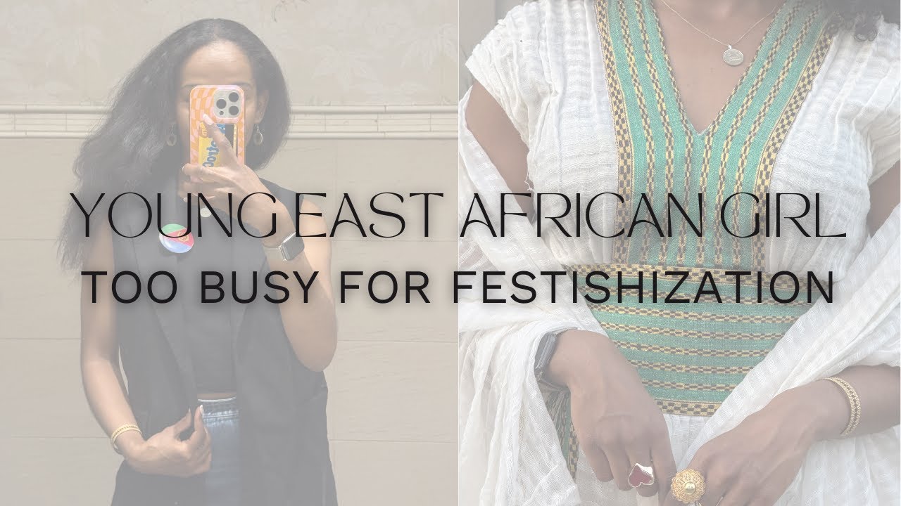 young east african girl | fetishization isn't a compliment