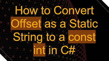 How to Convert Offset as a Static String to a const int in C#
