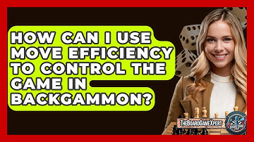 How Can I Use Move Efficiency To Control The Game In Backgammon? - The Board Game Xpert