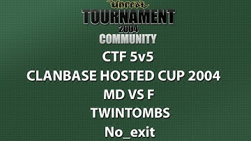 UT2004 CTF 5v5 - ClanBase Hosted Cup 2004 - MD vs f - TwinTombs - No_exit