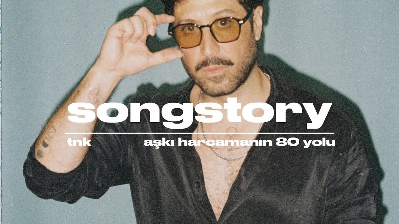 TNK “Aşkı Harcamanın 80 Yolu” | SongStory