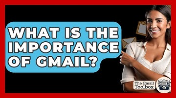What Is The Importance Of Gmail? - TheEmailToolbox.com
