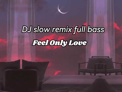 DJ slow-feel only love-remix full bass-lirik-dj viral
