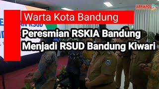 Peresmian RSKIA Bandung Menjadi RSUD Bandung Kiwari