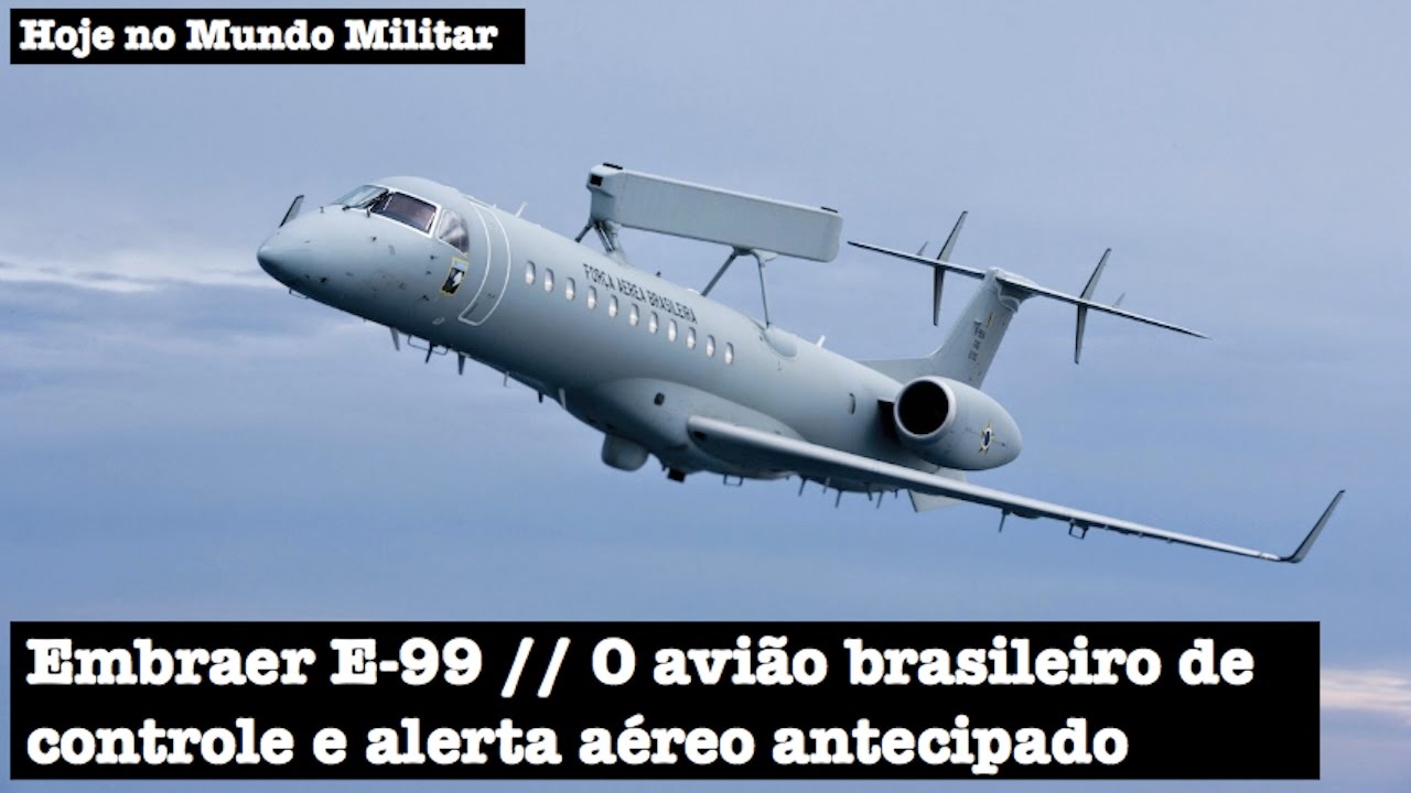 Embraer E-99, o avião brasileiro de controle e alerta aéreo antecipado