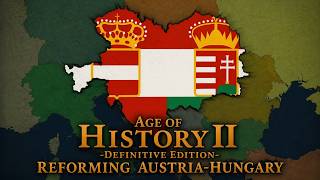 Reforming Austria-Hungary | Age of History II: Definitive Edition