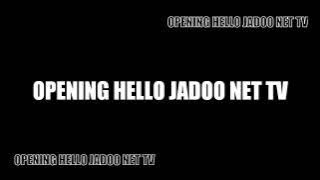 Opening Hello Jadoo Net TV