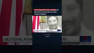 Juez niega liberacion a testigo del operativo previo a la muerte de Lorenzo Salgado