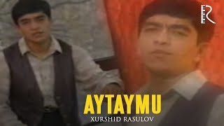 Xurshid Rasulov - Aytaymu