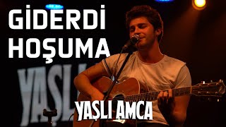 Video thumbnail of "YAŞLI AMCA - Giderdi Hoşuma (Akustik Performans)"