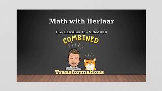 Pre-Calculus 12 - Video #10: Combined Transformations