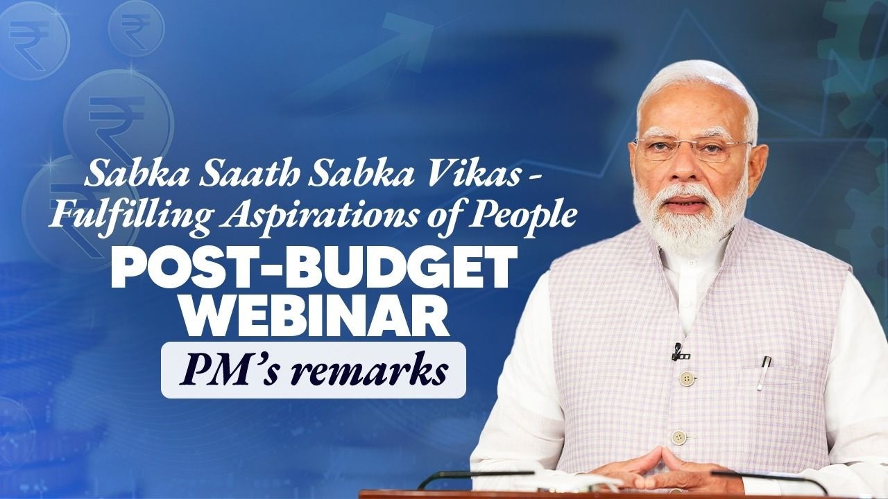 PM Modi addresses post-budget webinar on “Sabka Saath Sabka Vikas-Fulfilling Aspirations of People”