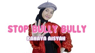 Kanaya Aisyah - STOP BULLY BULLY | Cipt: Shinta Priwit (  Lyric Video )