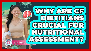 Why Are CF Dietitians Crucial For Nutritional Assessment? - Cystic Fibrosis Health Hub