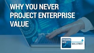 Why You Never Project Enterprise Value