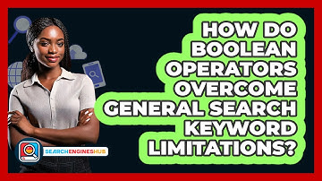 How Do Boolean Operators Overcome General Search Keyword Limitations? - SearchEnginesHub.com