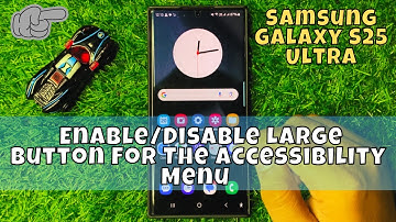 How to Enable/Disable Large Button For The Accessibility Menu Samsung Galaxy S25 Ultra