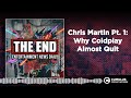 Chris Martin Pt. 1: Why Coldplay Almost Quit | Entertainment News Daily - THE END