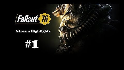 Fallout: 76 Stream Highlights #1