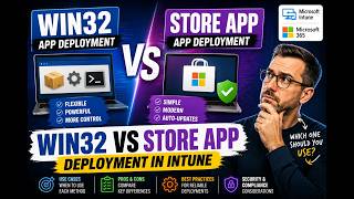 Win32 vs Store Apps in Intune — Which One to Use and When