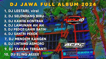 DJ JAWA FULL ALBUM 2024❗DJ LESTARI X SELENDANG BIRU X KAWIN KONTRAK FULL BASS •KIPLI ID