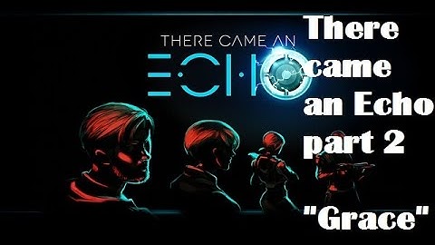 There Came an Echo walkthrough gameplay part 2 "Grace"