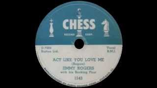 Video thumbnail of "Jimmy Rogers - Act Like You Love Me"