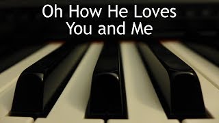 Oh How He Loves You and Me - piano instrumental song with lyrics chords