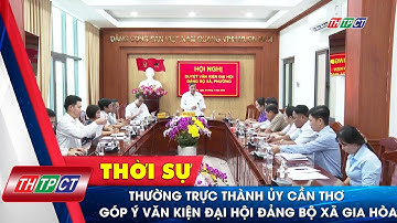 Thường trực Thành ủy Cần Thơ góp ý văn kiện Đại hội Đảng bộ xã Gia Hòa | Cần Thơ TV