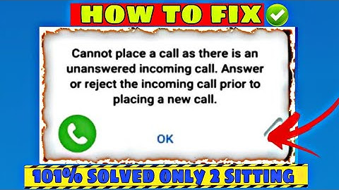 Cannot place a call as there is an unanswered incoming call.Answer or reject the incoming call prior