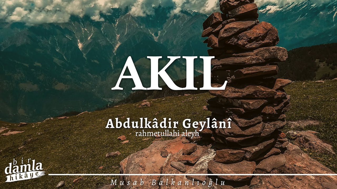 AKIL İLE KALP ARASINDA BİR YOLCULUK | Abdulkadir Geylani'den Nasihatler
