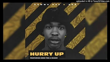 Kammu Dee ft AKA - Hurry Up (feat. Semi Tee & Miano)