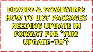 DevOps & SysAdmins: How to list packages needing update in format for `yum update-to`?