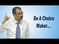 Be a choice maker by ashay shah