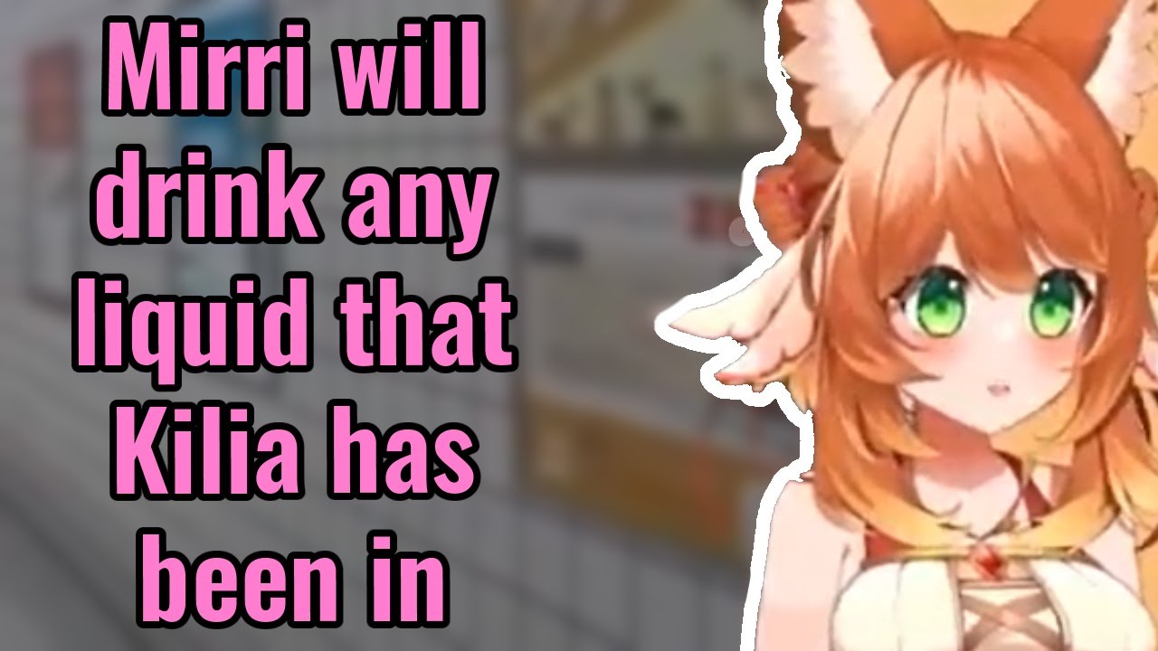 Mirri will drink any liquid that Kilia has been in