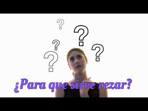 ¿Para que sirve rezar?