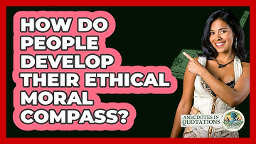How Do People Develop Their Ethical Moral Compass?