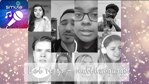 Multilanguage group collab of "Let it Go" on Smule