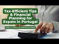 Taxefficient tips  financial planning for expats in portugal with or without the nhr tax breaks