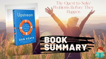 Book Summary - Upstream: How to Solve Problems Before They Happen by Dan Heath