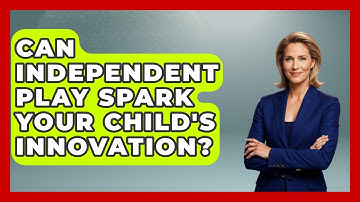 Can Independent Play Spark Your Child