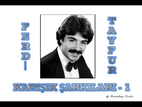 FERDİ TAYFUR  ★ KARIŞIK ŞARKILARI-1 ★