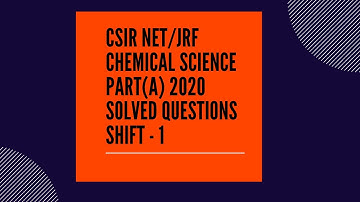 Chemical Science CSIR-NET (JRF), November-2020,  Solved question of part-A (shift-1).