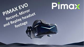 NEW Pimax EVO video recording, replay and mirror features.  Tested and first thoughts.
