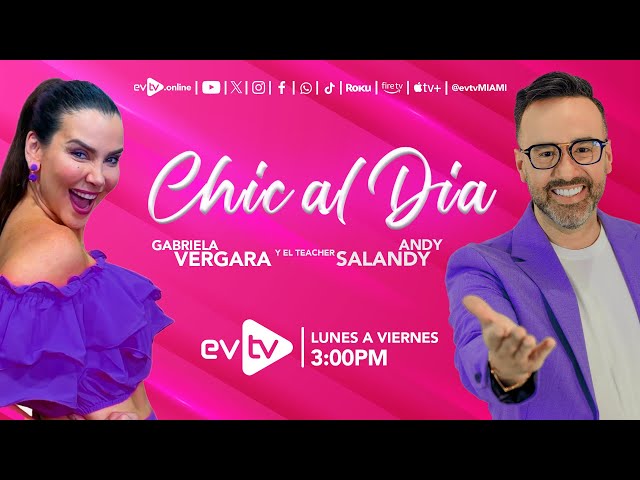 #evtv #EnVivo | Chic al Día con #GabrielaVergara y #TeacherSalandy | VIERNES 18 de JULIO 2025
