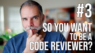 So you want to be a Code Reviewer? #3 - Code Review