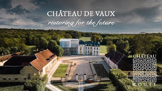 At Château de Vaux, the impressive restoration works and philosophy explained by its young owner.