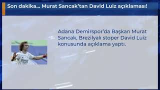 Son Dakika... Murat Sancaktan David Luiz Açıklaması