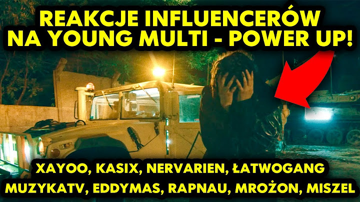 REAKCJE INFLUENCERÓW NA YOUNG MULTI - POWER UP! (Xayoo, Kasix, Łatwogang, MuzykaTV, EddyMas i inni)